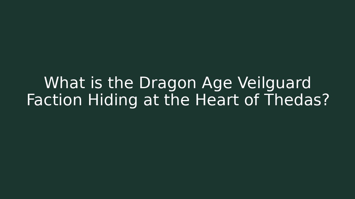 What is the Dragon Age Veilguard Faction Hiding at the Heart of Thedas?