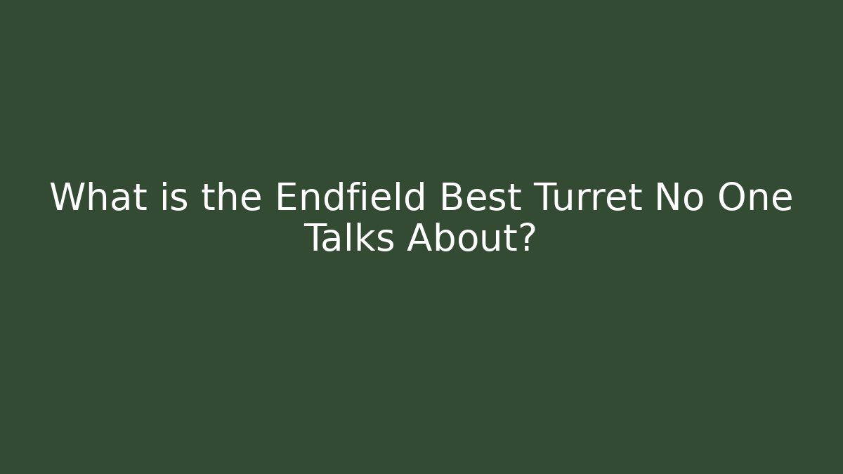 What is the Endfield Best Turret No One Talks About? - Celivion