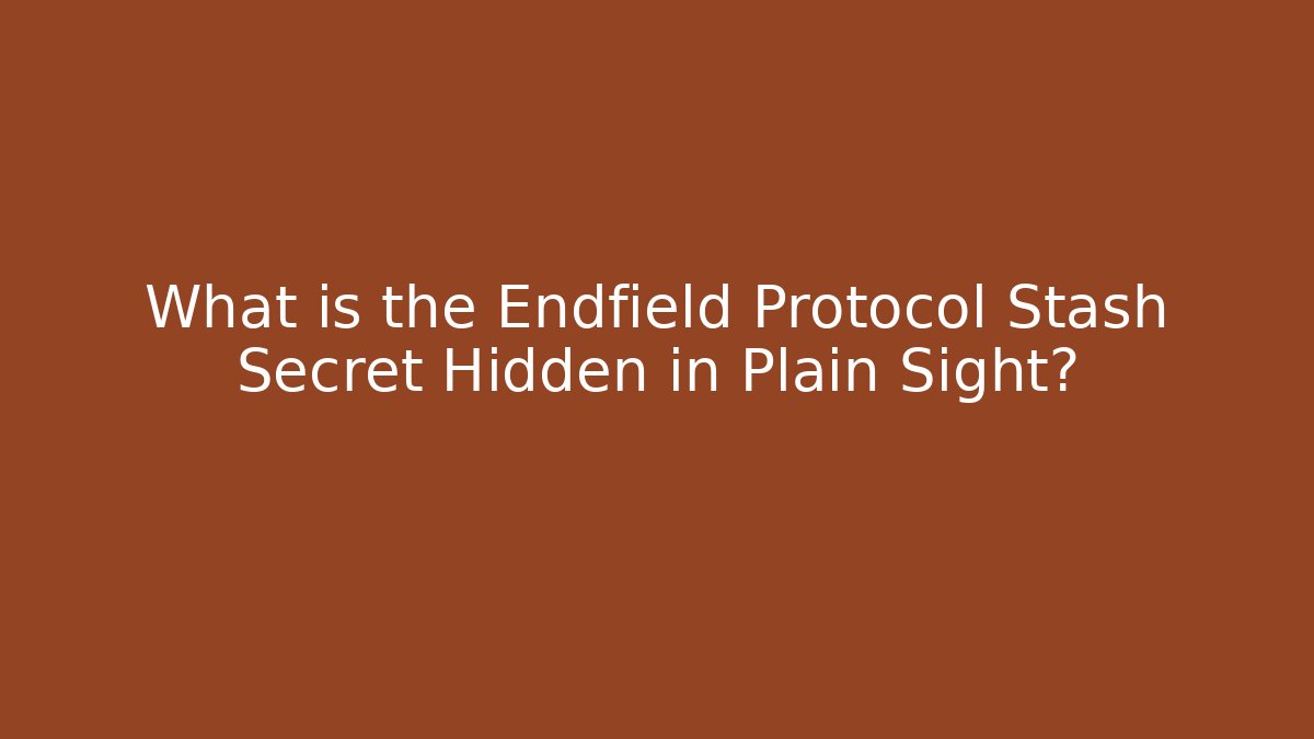 What is the Endfield Protocol Stash Secret Hidden in Plain Sight?