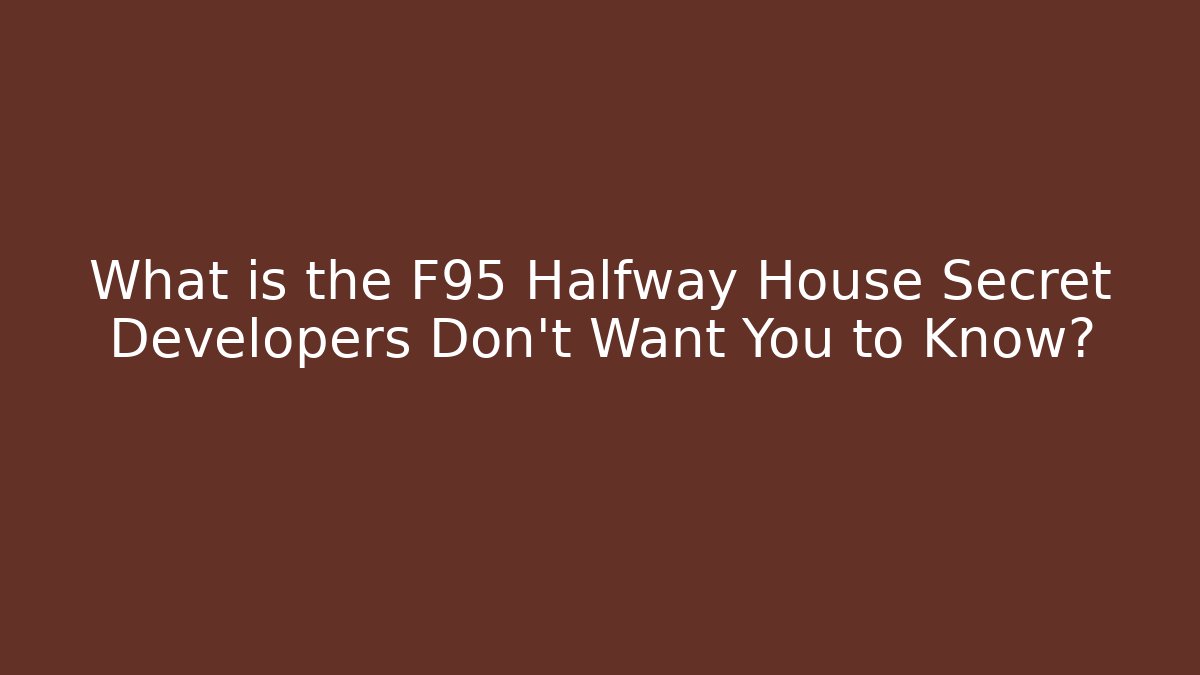 What is the F95 Halfway House Secret Developers Don't Want You to Know?