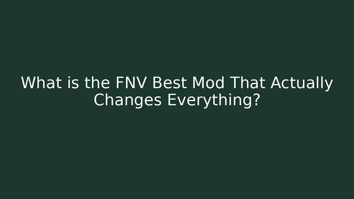 What is the FNV Best Mod That Actually Changes Everything?