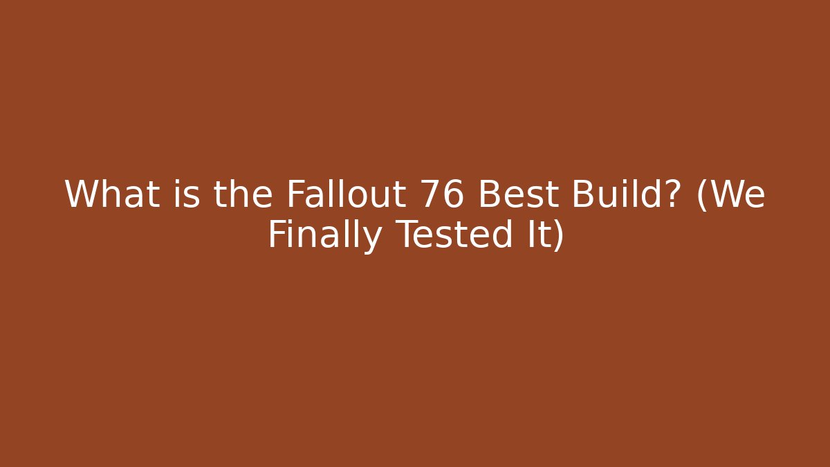 What is the Fallout 76 Best Build? (We Finally Tested It)