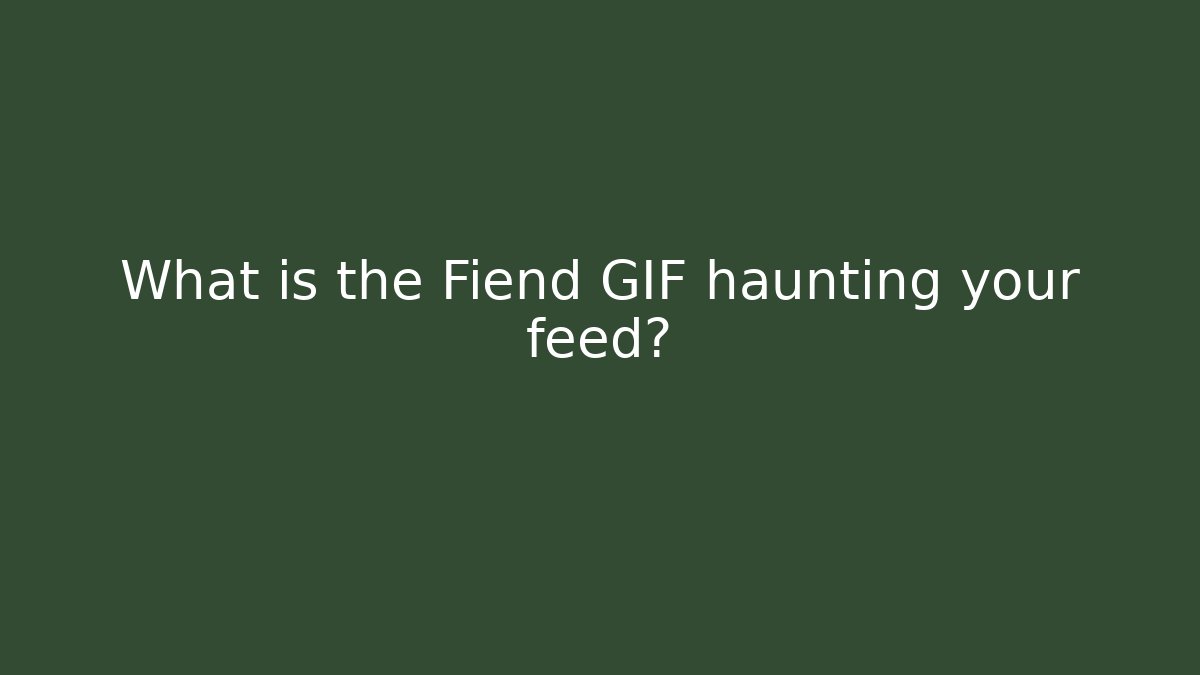 What is the Fiend GIF haunting your feed?