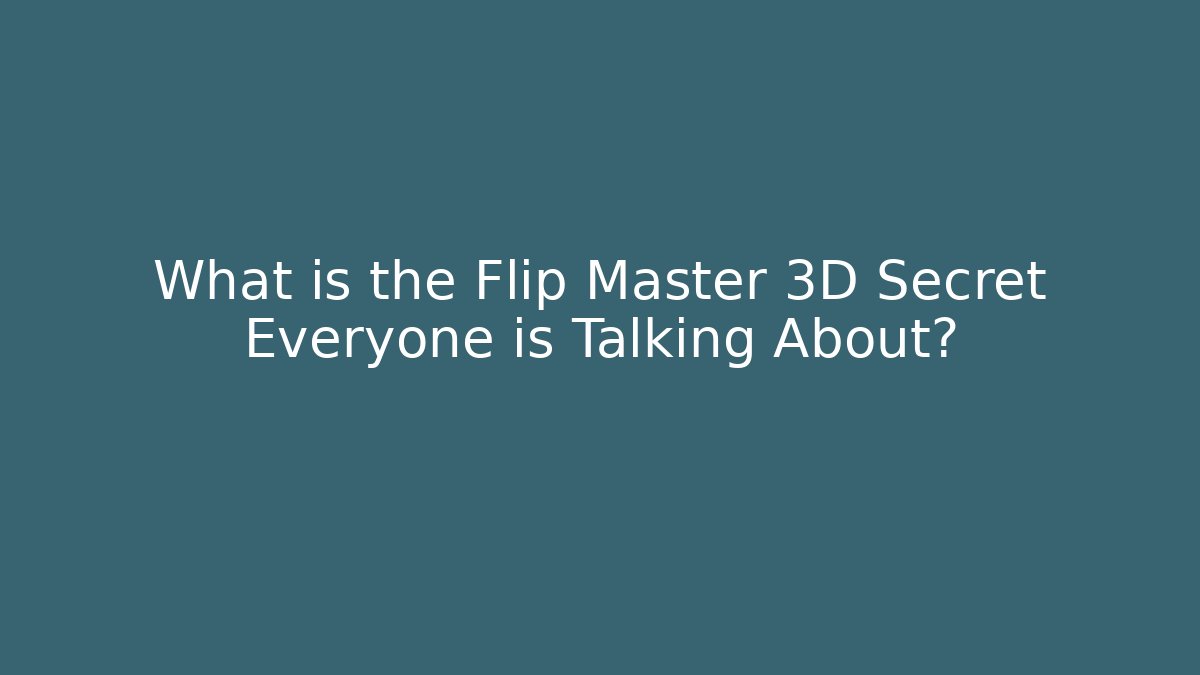 What is the Flip Master 3D Secret Everyone is Talking About?