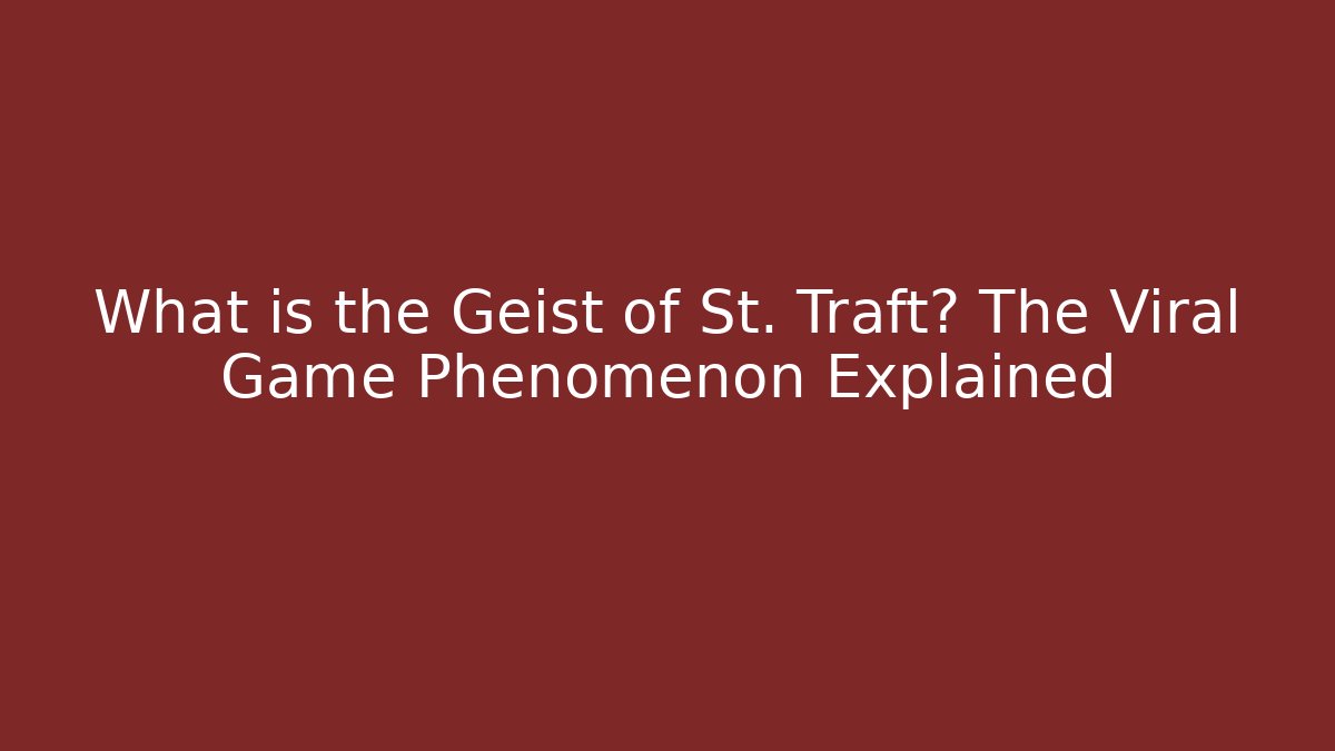 What is the Geist of St. Traft? The Viral Game Phenomenon Explained