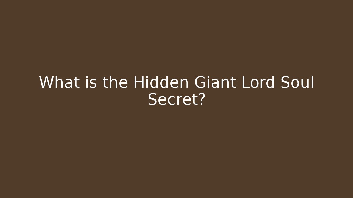 What is the Hidden Giant Lord Soul Secret?