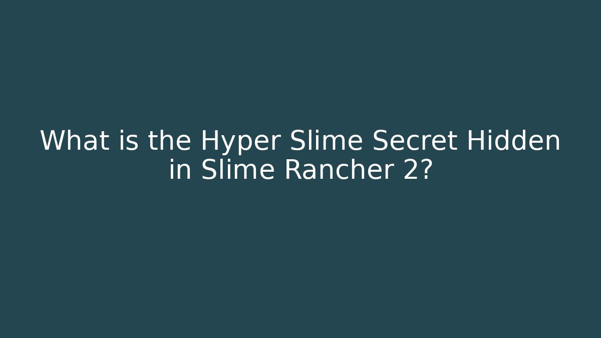 What is the Hyper Slime Secret Hidden in Slime Rancher 2? - Celivion
