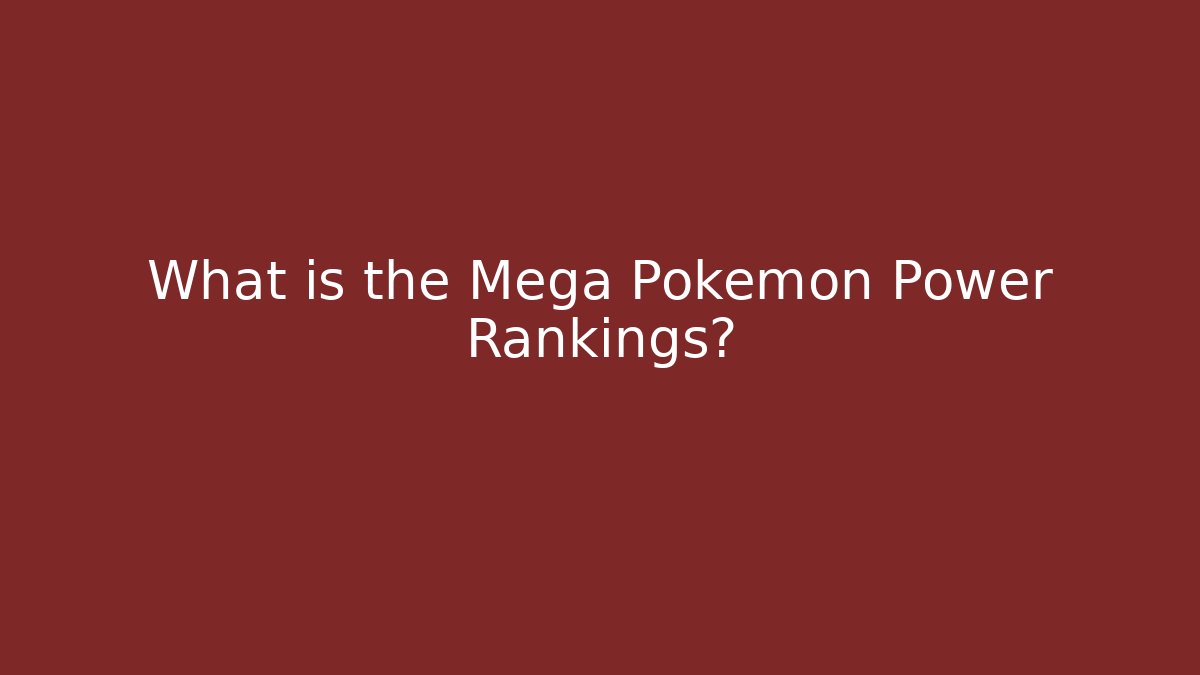 What is the Mega Pokemon Power Rankings?