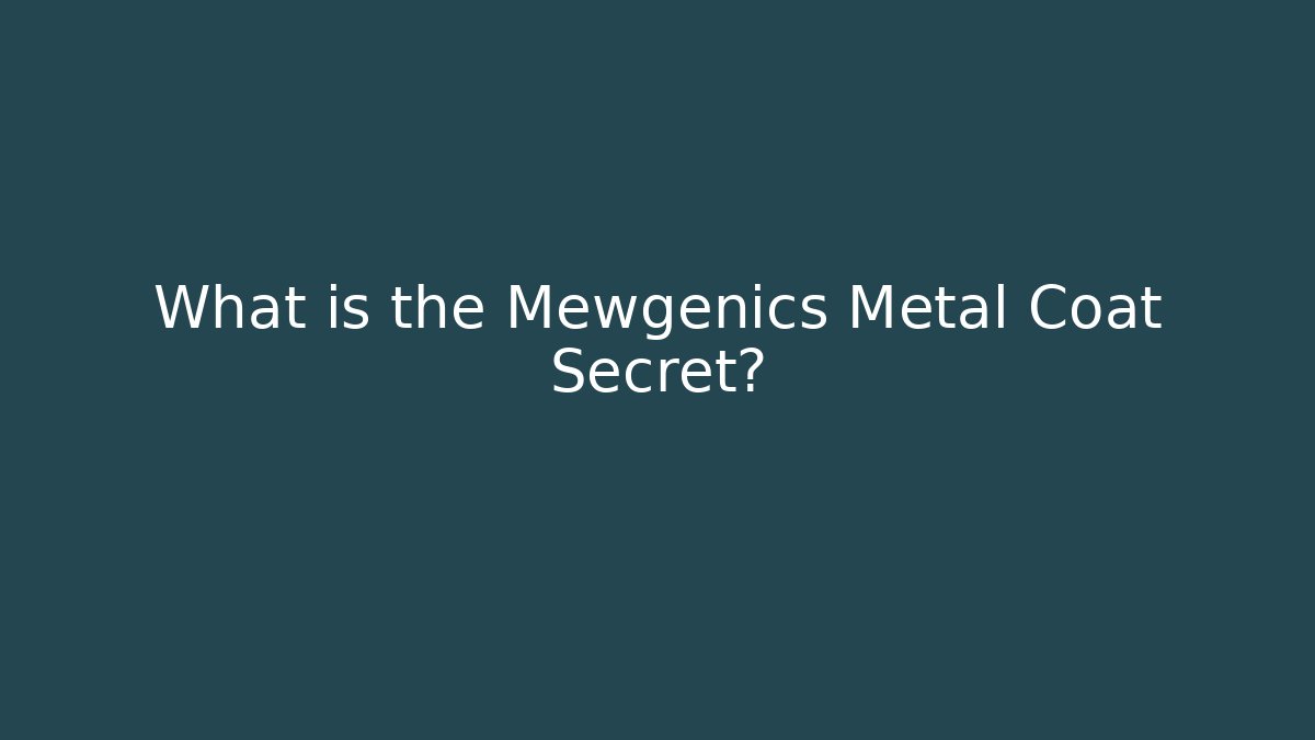 What is the Mewgenics Metal Coat Secret?