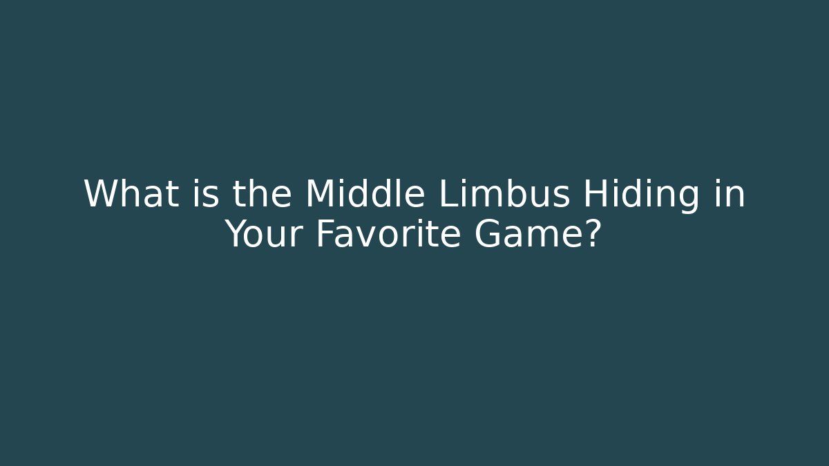 What is the Middle Limbus Hiding in Your Favorite Game?