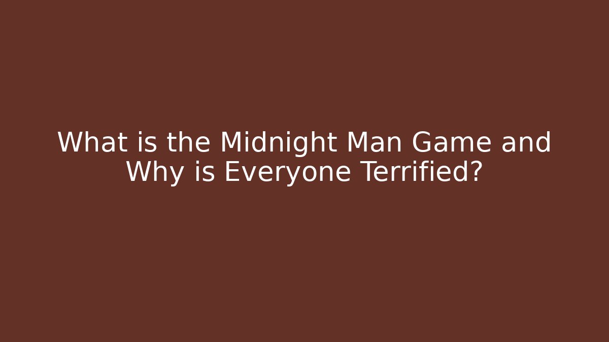 What is the Midnight Man Game and Why is Everyone Terrified?