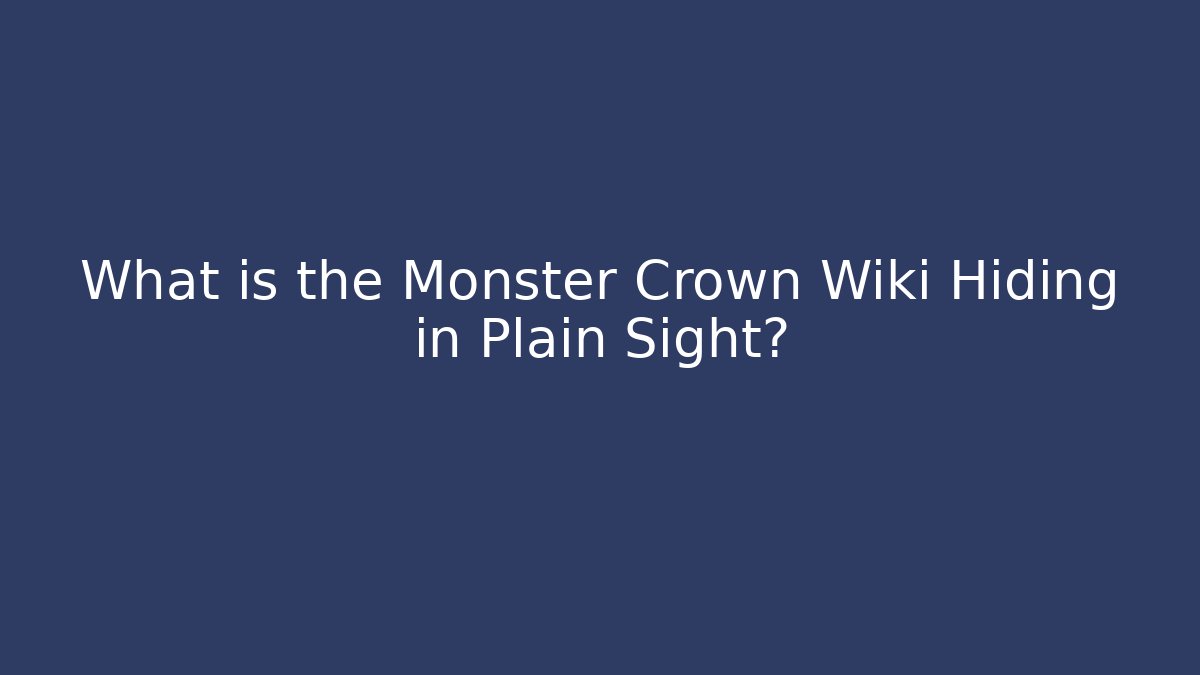 What is the Monster Crown Wiki Hiding in Plain Sight?