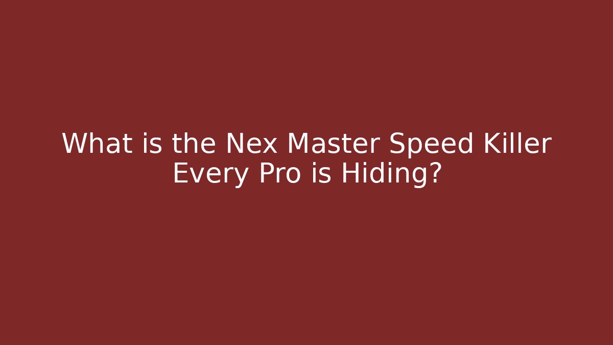 What is the Nex Master Speed Killer Every Pro is Hiding?