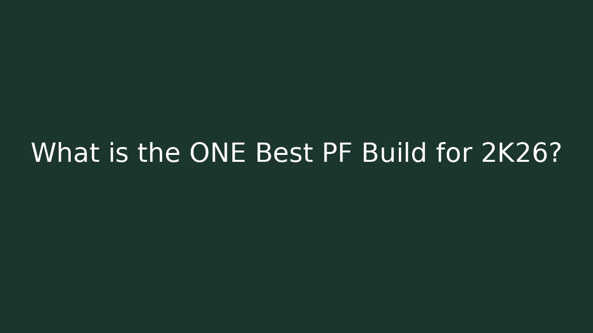 What is the ONE Best PF Build for 2K26?