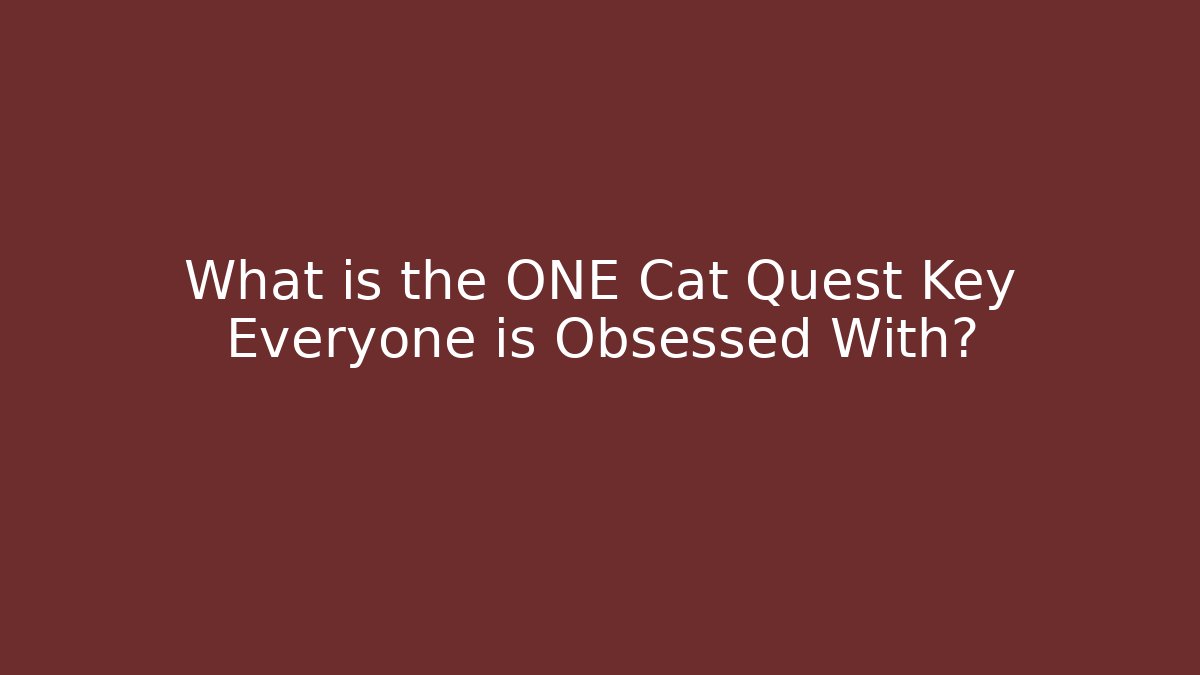 What is the ONE Cat Quest Key Everyone is Obsessed With?