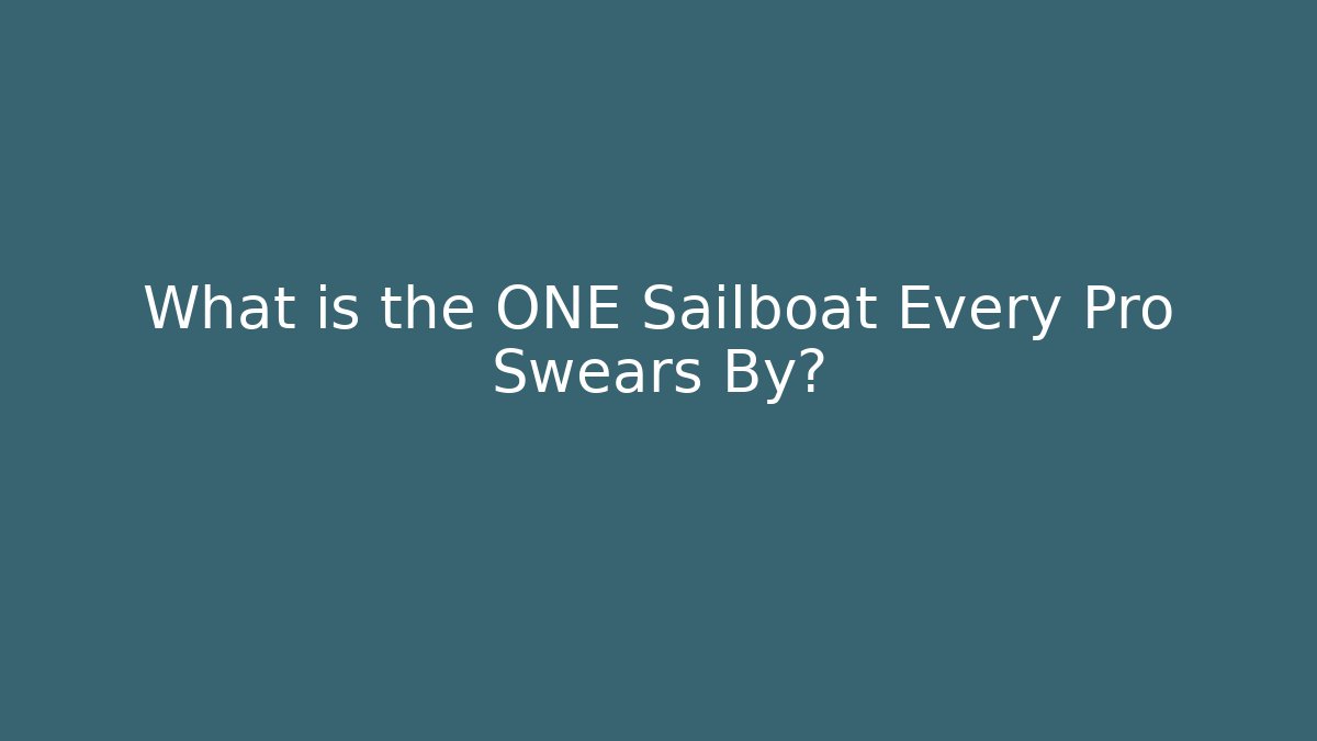 What is the ONE Sailboat Every Pro Swears By?