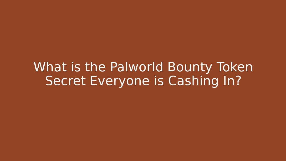 What is the Palworld Bounty Token Secret Everyone is Cashing In?