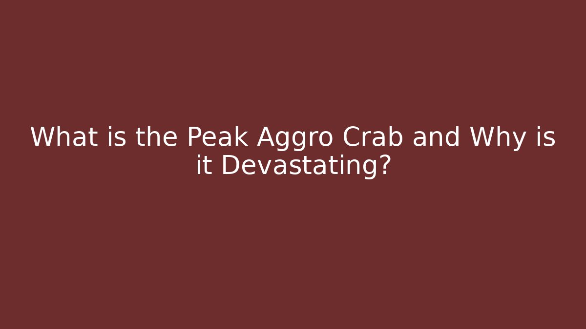 What is the Peak Aggro Crab and Why is it Devastating?