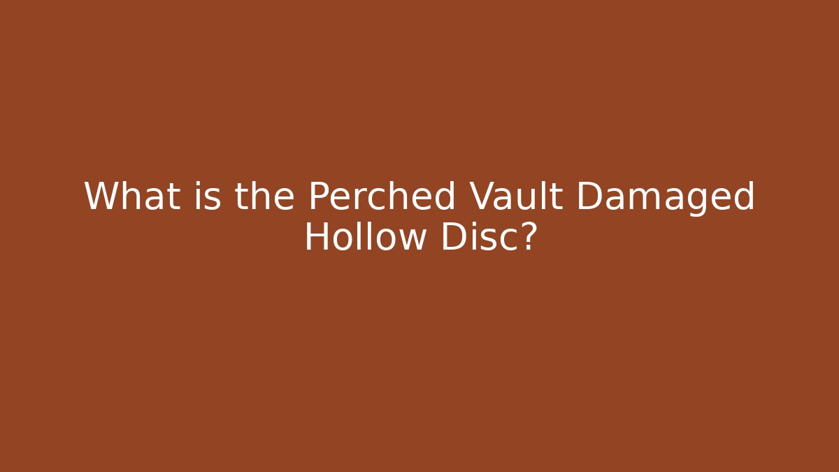 What is the Perched Vault Damaged Hollow Disc?