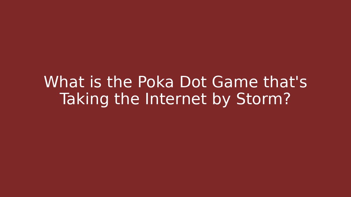 What is the Poka Dot Game that's Taking the Internet by Storm?