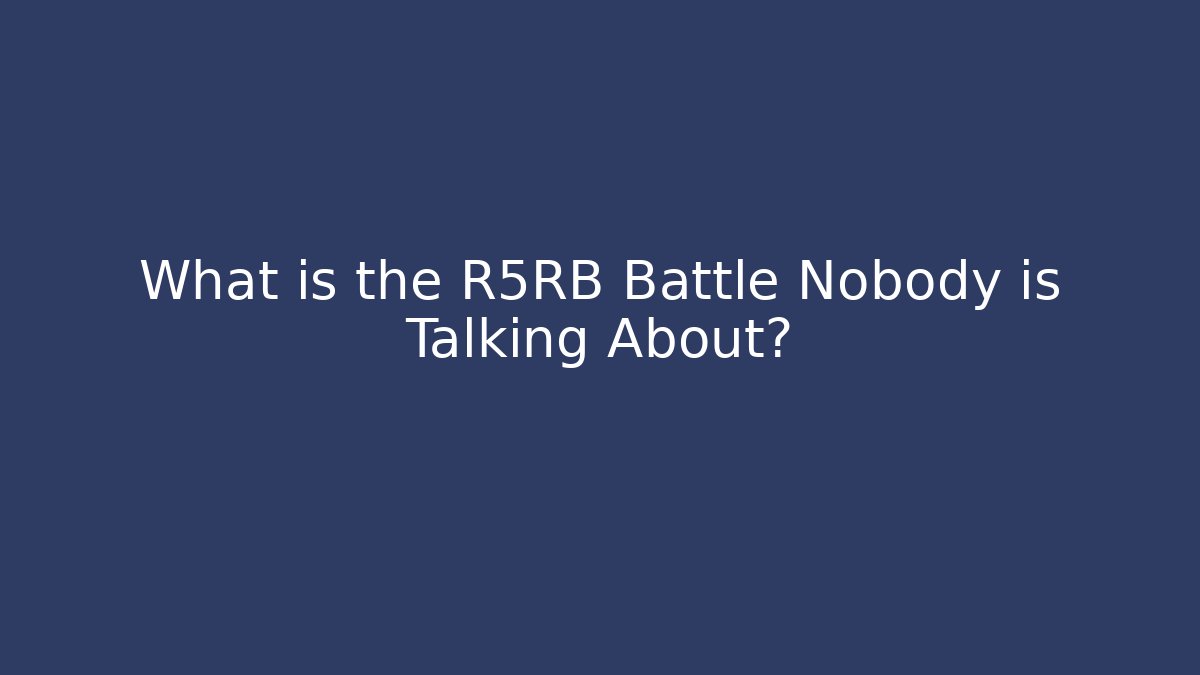 What is the R5RB Battle Nobody is Talking About?