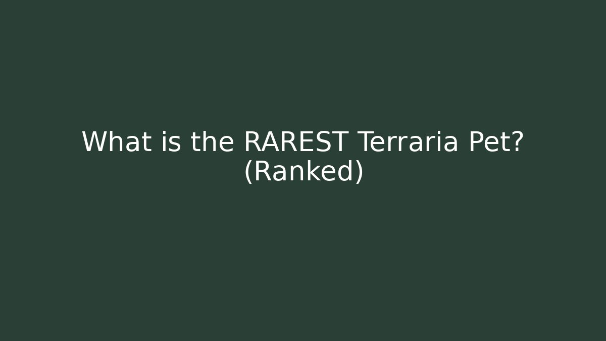 What is the RAREST Terraria Pet? (Ranked)
