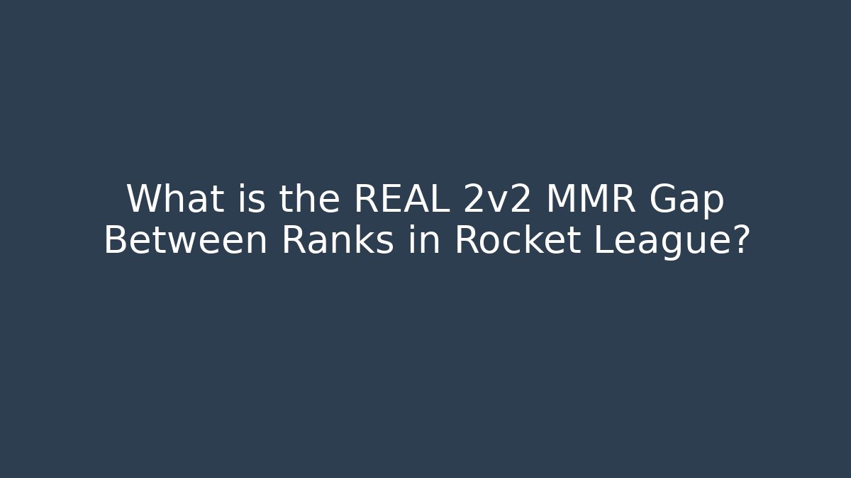 What is the REAL 2v2 MMR Gap Between Ranks in Rocket League?