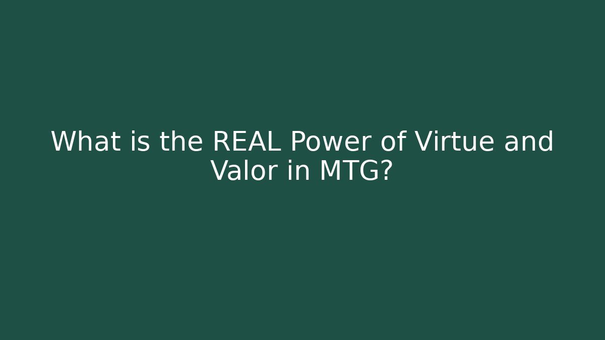 What is the REAL Power of Virtue and Valor in MTG?