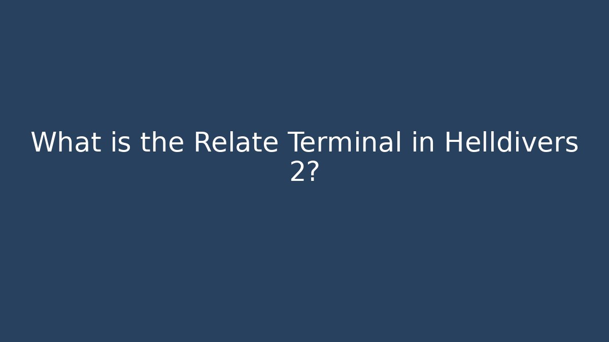 What is the Relate Terminal in Helldivers 2?