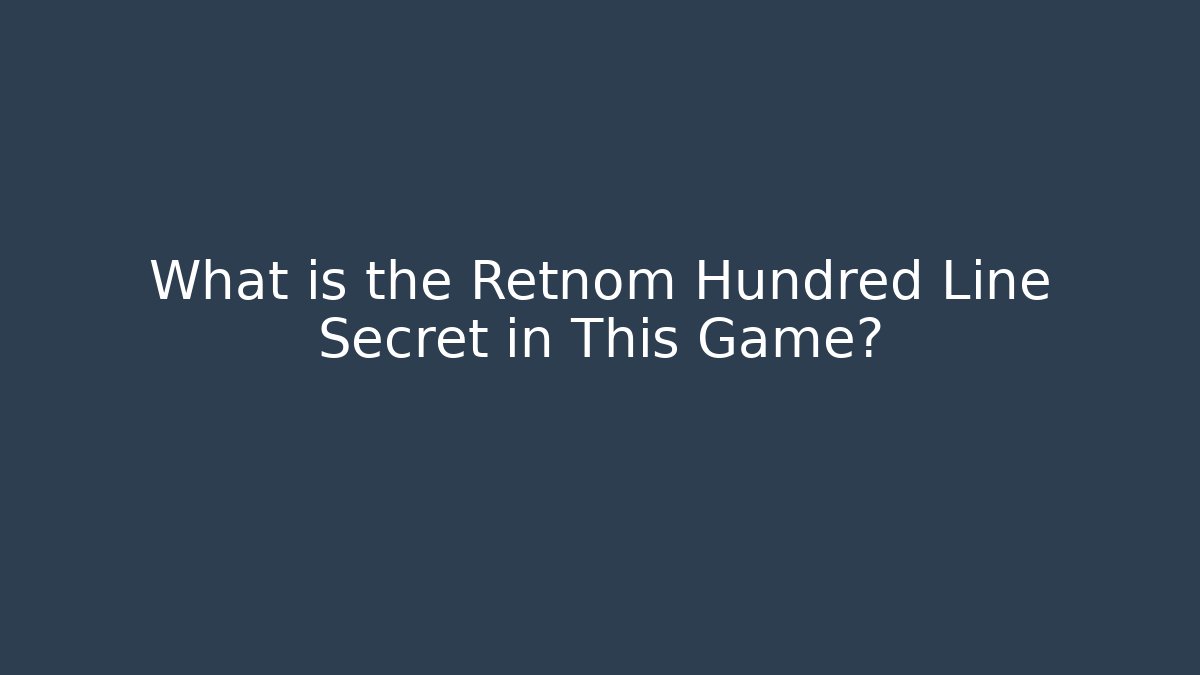 What is the Retnom Hundred Line Secret in This Game?