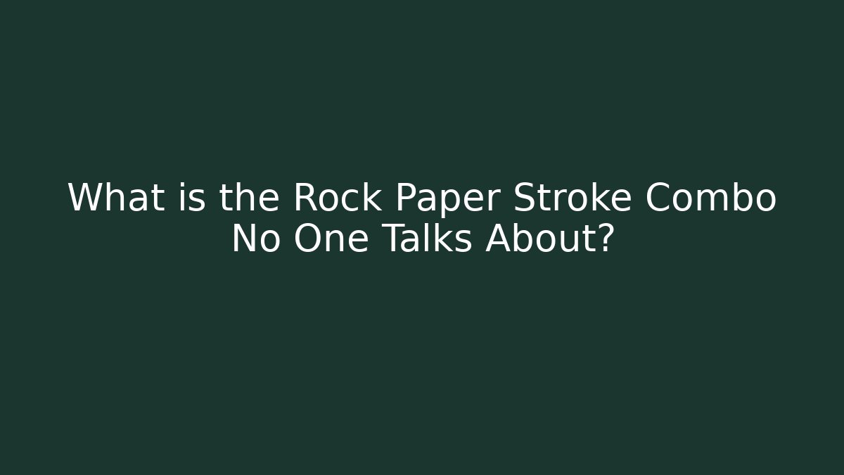 What is the Rock Paper Stroke Combo No One Talks About?