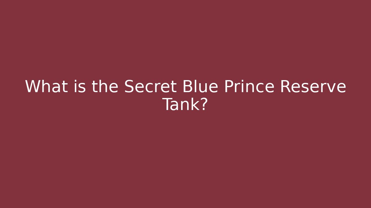What is the Secret Blue Prince Reserve Tank?