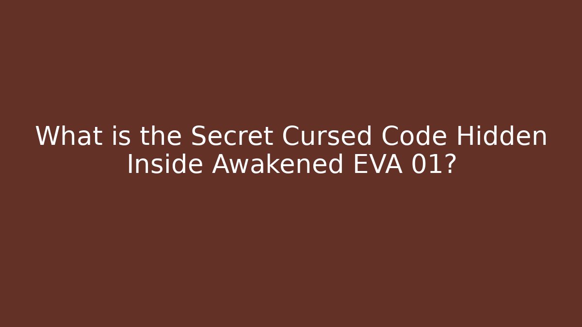 What is the Secret Cursed Code Hidden Inside Awakened EVA 01?