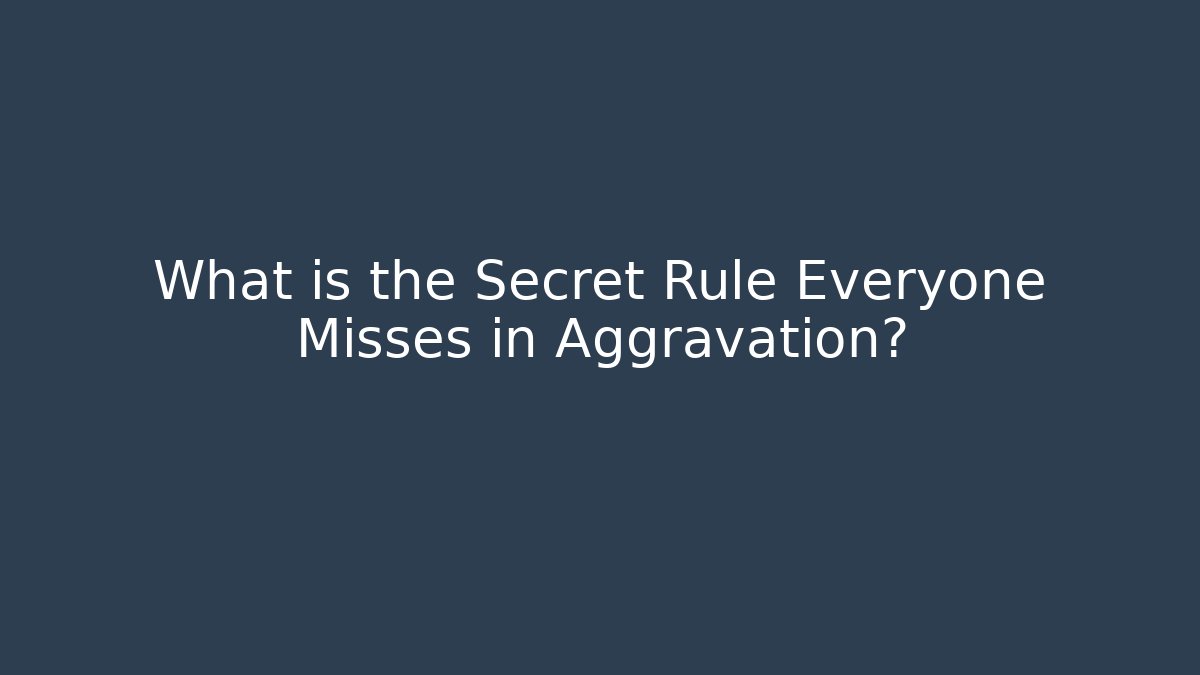 What is the Secret Rule Everyone Misses in Aggravation?