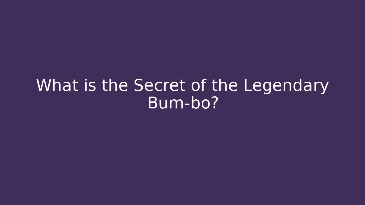 What is the Secret of the Legendary Bum-bo? - Celivion