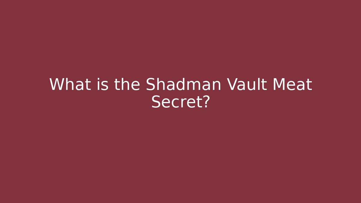 What is the Shadman Vault Meat Secret?