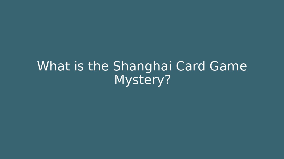 What is the Shanghai Card Game Mystery?