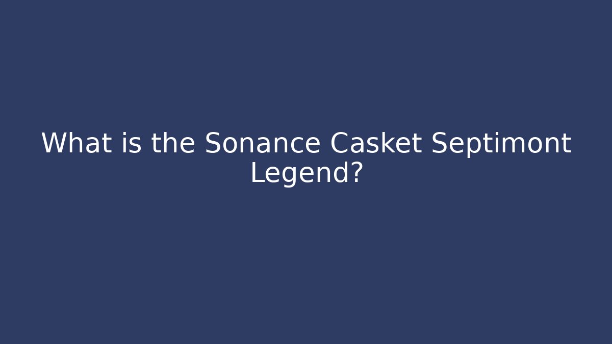What is the Sonance Casket Septimont Legend?