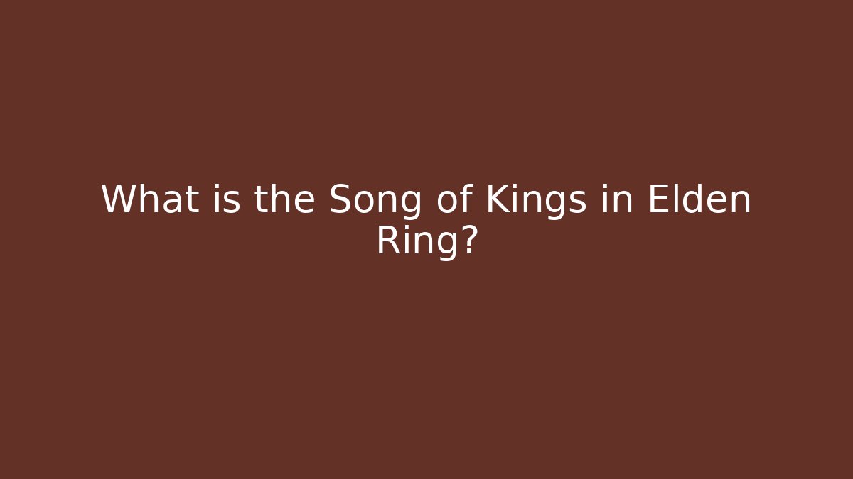 What is the Song of Kings in Elden Ring?