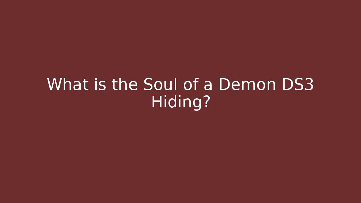 What is the Soul of a Demon DS3 Hiding?