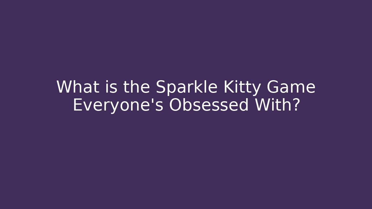 What is the Sparkle Kitty Game Everyone's Obsessed With?
