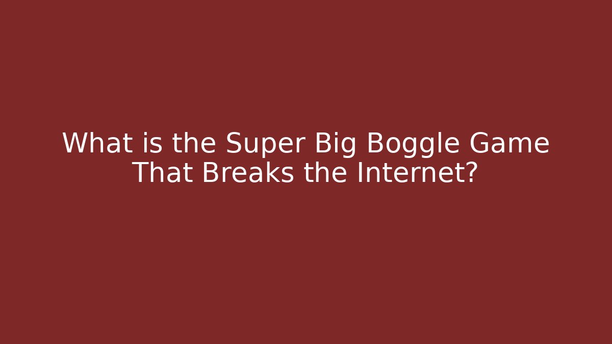 What is the Super Big Boggle Game That Breaks the Internet?