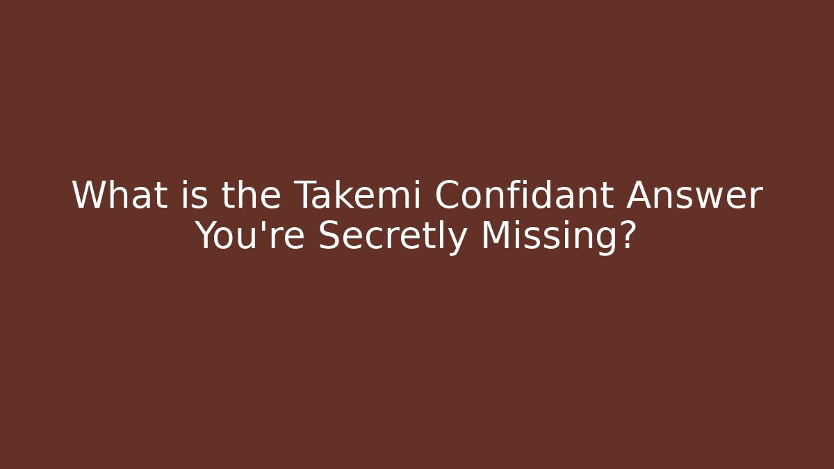 What is the Takemi Confidant Answer You're Secretly Missing?