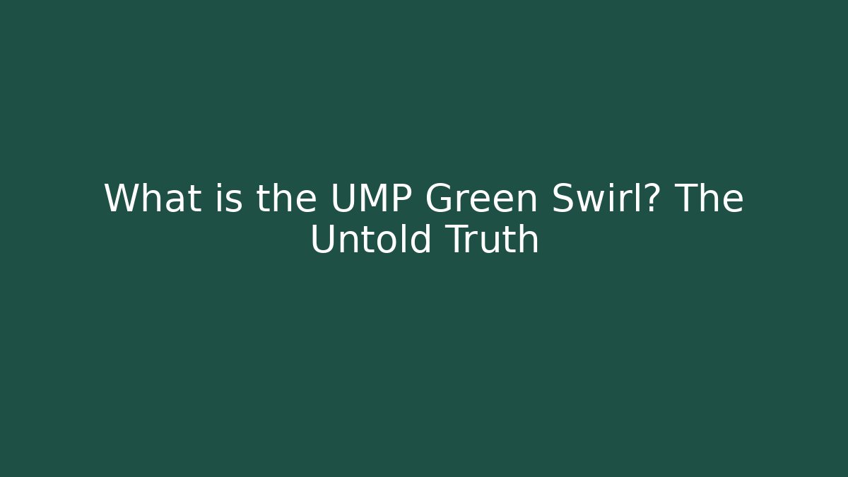 What is the UMP Green Swirl? The Untold Truth