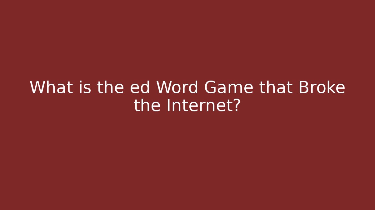 What is the ed Word Game that Broke the Internet?