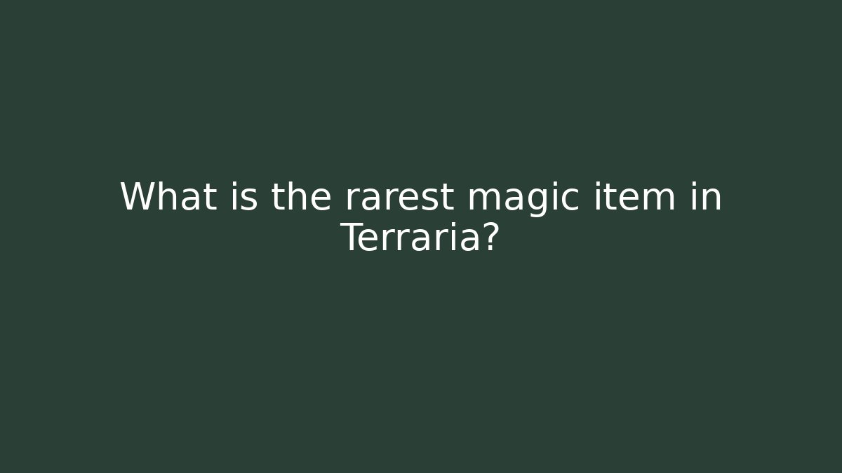 What is the rarest magic item in Terraria?