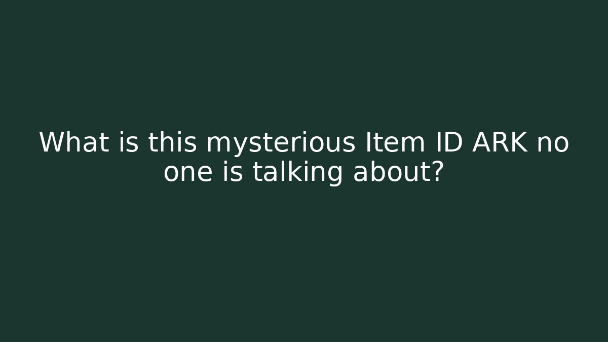 What is this mysterious Item ID ARK no one is talking about?