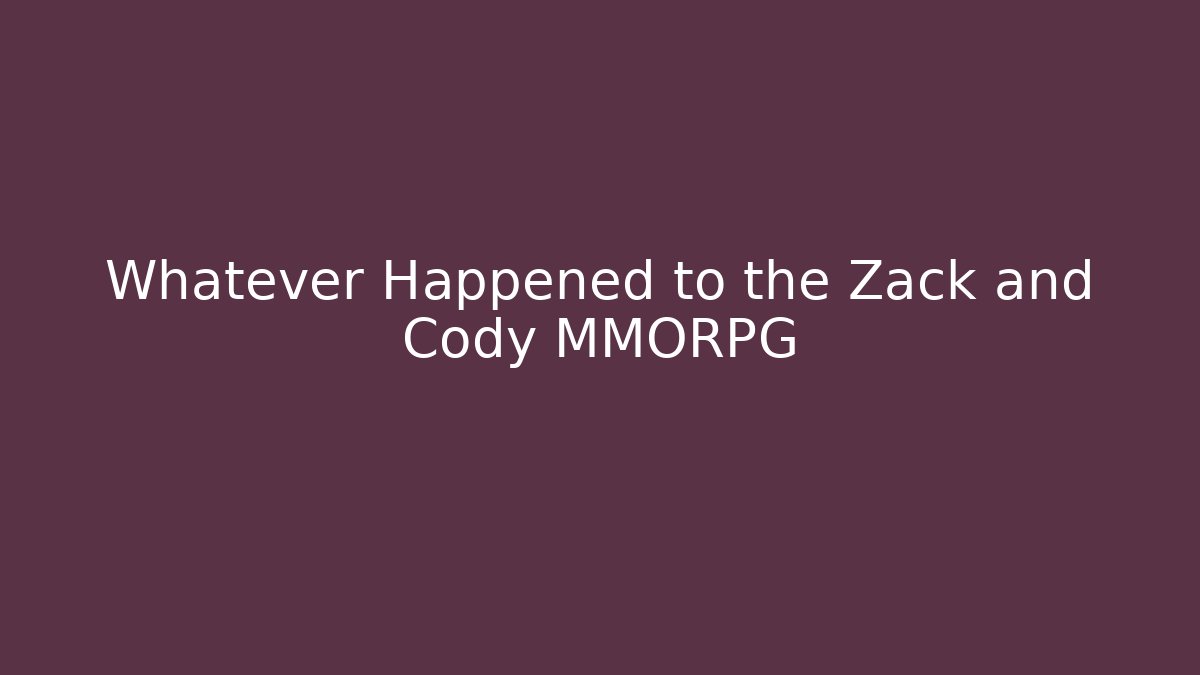 Whatever Happened to the Zack and Cody MMORPG
