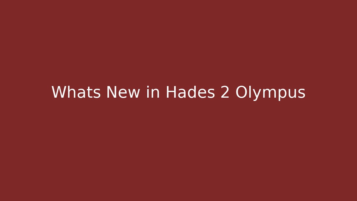 Whats New in Hades 2 Olympus - Celivion