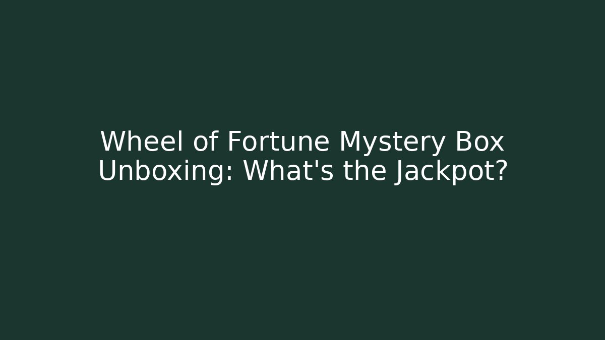 Wheel of Fortune Mystery Box Unboxing: What’s the Jackpot?